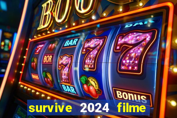 survive 2024 filme completo dublado